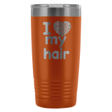 I Love My Hair 20 Ounce Tumbler