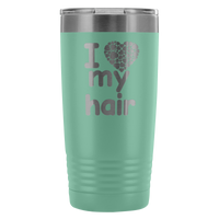 I Love My Hair 20 Ounce Tumbler