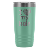 I Love My Hair 20 Ounce Tumbler