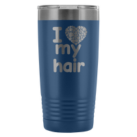 I Love My Hair 20 Ounce Tumbler