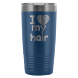 I Love My Hair 20 Ounce Tumbler