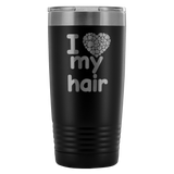 I Love My Hair 20 Ounce Tumbler