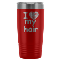 I Love My Hair 20 Ounce Tumbler