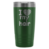 I Love My Hair 20 Ounce Tumbler