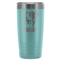 I Love My Hair 20 Ounce Tumbler
