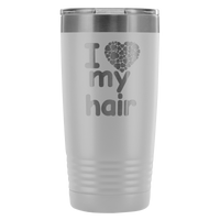 I Love My Hair 20 Ounce Tumbler