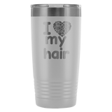 I Love My Hair 20 Ounce Tumbler